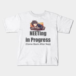 NEETing in Progress (Come back after nap) Kids T-Shirt